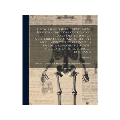 [预订]Catalogue of the Specimens Illustrating the Osteology and Dentition of Vertebrated Animals, Recent a 9781020270253