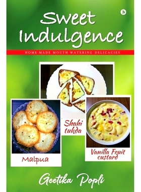 预订 Sweet Indulgence: Home-Made Mouth Watering Delicacies: 9781638066958