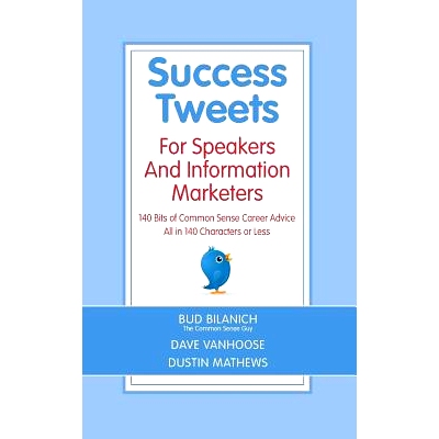 预订 Success Tweets For Speakers and Information Marketers: 140 Bits of Common Sense Career Advice all in 140 Characters
