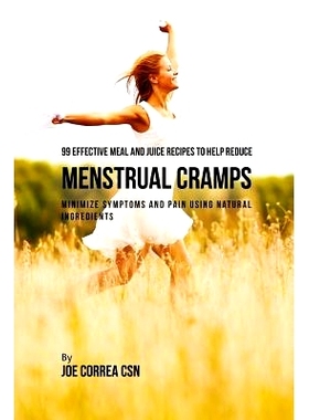预订 99 Effective Meal and Juice Recipes to Help Reduce Menstrual Cramps: Minimize Symptoms and Pain Using Natural Ingre