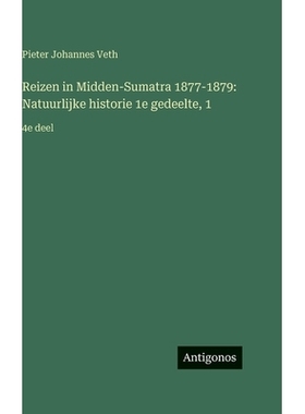 预订 Reizen in Midden-Sumatra 1877-1879: Natuurlijke historie 1e gedeelte, 1:4e deel: 9783386910484