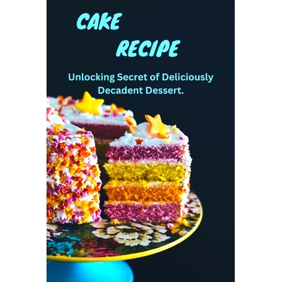 预订 Cake Magic: Unlocking Secrets of Deliciously Decadent Dessert: 9798386231132