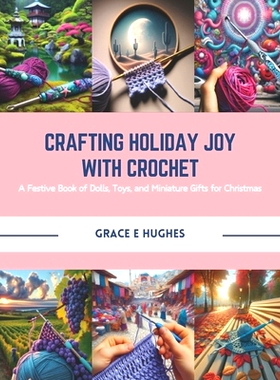 预订 Crafting Holiday Joy with Crochet: A Festive Book of Dolls, Toys, and Miniature Gifts for Christmas: 9798872801825