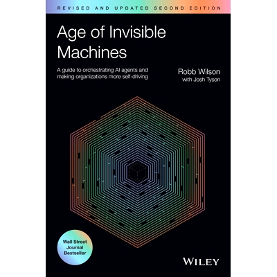 Age of Invisible Machines: a Guide to Orchestrating Ai Agents and Making Organizations More Self-Driving 隐形机器时代：