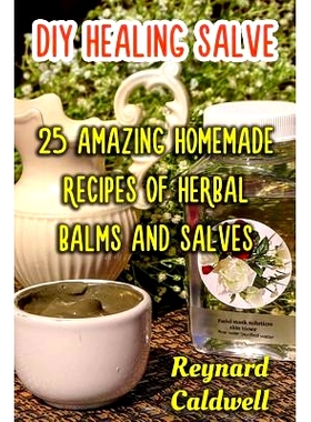 预订 DIY Healing Salve: 25 Amazing Homemade Recipes of Herbal Balms and Salves: 9781976301223