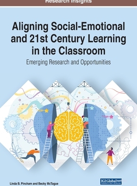 【预订】Aligning Social-Emotional and 21st Century Learning in the Classroom: Emerging Research and Opportunities