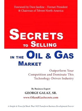 预订 Secrets To Selling In The Oil & Gas Market: Outperform Your Competition and Dominate This Technology-Driven Industr