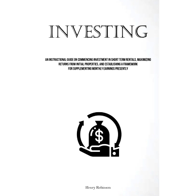 预订 Investing: An Instructional Guide On Commencing Investment In Short Term Rentals, Maximizing Returns From Initial P