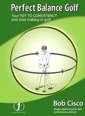 预订 Perfect Balance Golf: Your Key to Consistency and Shot-making in Golf: 9780963509727