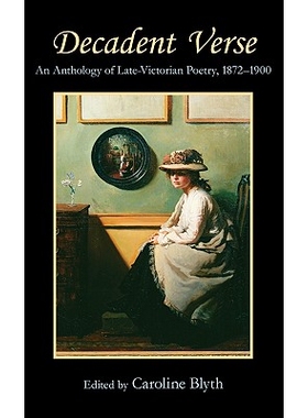 预订 Decadent Verse: An Anthology of Late-Victorian Poetry, 1872-1900 颓废的诗歌: 晚维多利亚诗集选集,1872*1900年: 978184