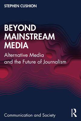 现货Beyond Mainstream Media: Alternative Media and the Future of Journalism 9781032420264