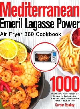预订 Mediterranean Emeril Lagasse Power Air Fryer 360 Cookbook: 1000-Day Healthy Mediterranean Diet Recipes for Beginner