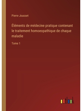 预订 Éléments de médecine pratique contenant le traitement homoeopathique de chaque maladie: Tome 1: 9783385026926