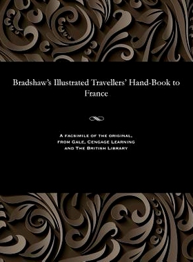 预订 Bradshaw’s Illustrated Travellers’ Hand-Book to France: 9781535801959