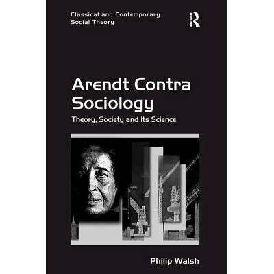 预订 Arendt Contra Sociology: Theory, Society and its Science: 9781138702233
