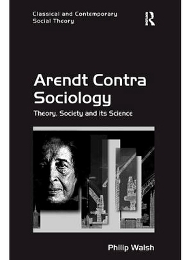 预订 Arendt Contra Sociology: Theory, Society and its Science: 9781138702233