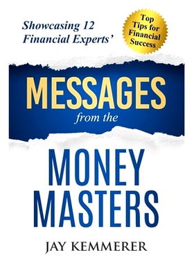 预订 Messages from the Money Masters: Showcasing 12 Financial Experts’ Top Tips for Financial Success: 9781944027407