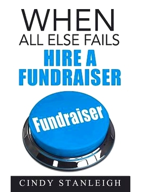 预订 When all else fails, hire a fundraiser: A practical guide to raising money for your cause.: 9780993797118