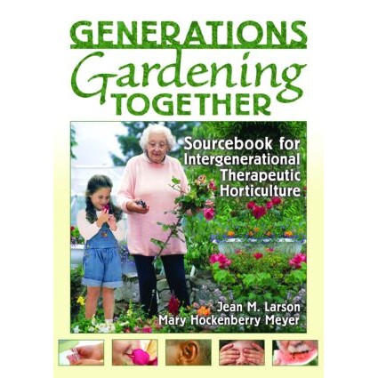 预订 Generations Gardening Together Sourcebook for Intergenerational Therapeutic Horticulture 诸代共同经营园艺:代间治疗