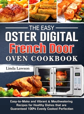 预订 The Easy Oster Digital French Door Oven Cookbook: Easy-to-Make and Vibrant & Mouthwatering Recipes for Healthy Dish