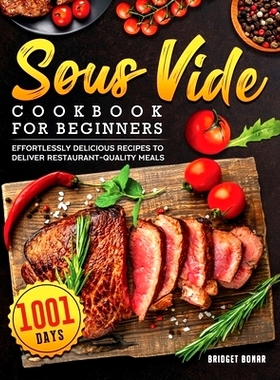 预订 Sous Vide Cookbook for Beginners 2022: 1001-Day Effortlessly Delicious Recipes to Deliver Restaurant-quality Meals