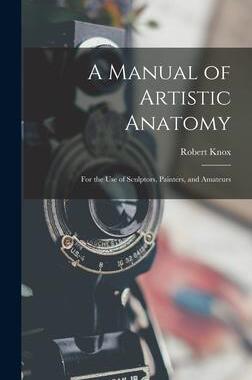 [预订]A Manual of Artistic Anatomy: For the Use of Sculptors, Painters, and Amateurs 9781017110166