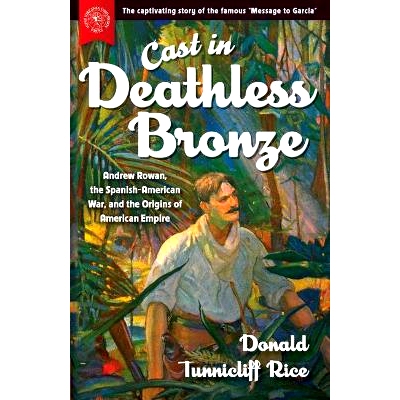 预订 Cast in Deathless Bronze: Andrew Rowan, the Spanish-American War, and the Origins of American Empire 铸造不灭铜器：