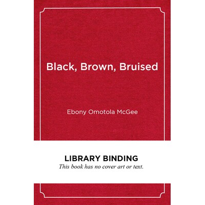 预订 Black, Brown, Bruised: How Racialized STEM Education Stifles Innovation 黑色，棕色，瘀伤：种族化的科学、技术、工程