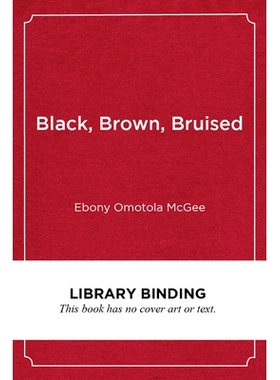 预订 Black, Brown, Bruised: How Racialized STEM Education Stifles Innovation 黑色，棕色，瘀伤：种族化的科学、技术、工程