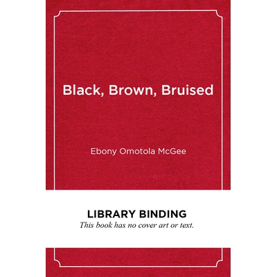 预订 Black, Brown, Bruised: How Racialized STEM Education Stifles Innovation 黑色，棕色，瘀伤：种族化的科学、技术、工程