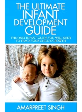 预订 The Ultimate Infant Development Guide: The only infant guide you will need to track your child’s growth: 978150864