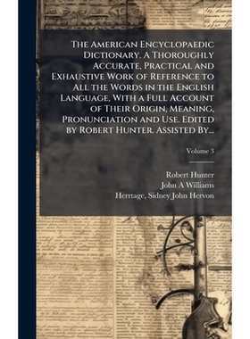 预订 The American Encyclopaedic Dictionary. A Thoroughly Accurate, Practical and Exhaustive Work of Reference to All the