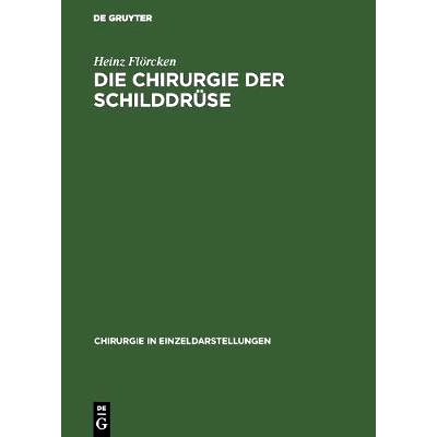 预订 Die Chirurgie der Schilddrüse: Für Chirurgen, Ärzte und Studierende, auf Grund eigener Erfahrungen: 978311098540