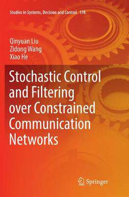 【预订】Stochastic Control and Filtering over Constrained Communication Networks