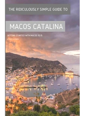 预订 The Ridiculously Simple Guide to MacOS Catalina: Getting Started With MacOS 10.15 (Color Edition): 9781629178813