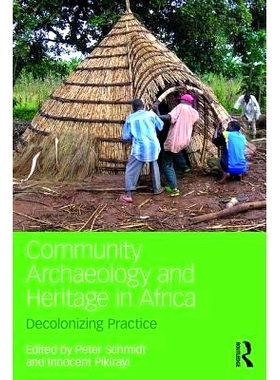 预订 Community Archaeology and Heritage in Africa: Decolonizing Practice 非洲社区考古与遗产：非殖民化实践: 9781138656857