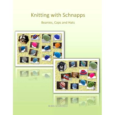 预订 Knitting with Schnapps: Beanies, Caps and Hats: 9781979926478