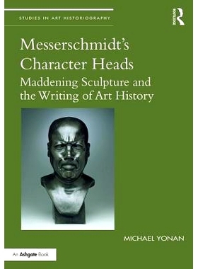 预订 Messerschmidt’s Character Heads: Maddening Sculpture and the Writing of Art History 梅塞施密特的人物头像：令人发狂