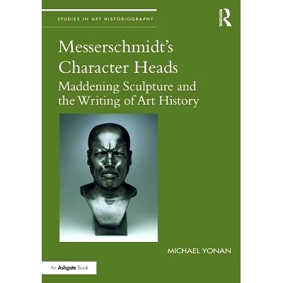预订 Messerschmidt’s Character Heads: Maddening Sculpture and the Writing of Art History 梅塞施密特的人物头像：令人发狂
