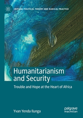 【预订】Humanitarianism and Security: Trouble and Hope at the Heart of Africa 9783030516918