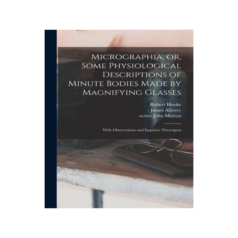 [预订]Micrographia, or, Some Physiological Descriptions of Minute Bodies Made by Magnifying Glasses: With  9781014917836