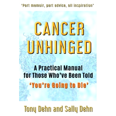 预订 Cancer Unhinged: A Practical Manual for Those Who’ve Been Told ’You’re Going to Die’: 9780648883807