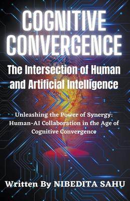 [预订]Cognitive Convergence: The Intersection of Human and Artificial Intelligence 9798215000182