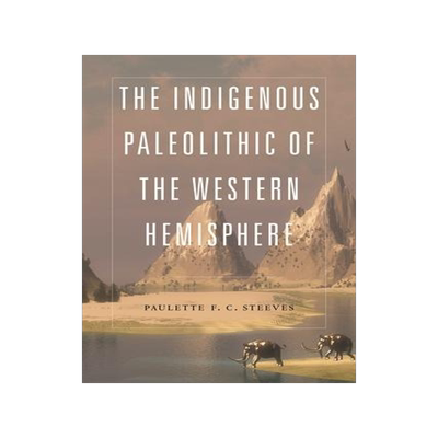 [预订]The Indigenous Paleolithic of the Western Hemisphere 9781496202178