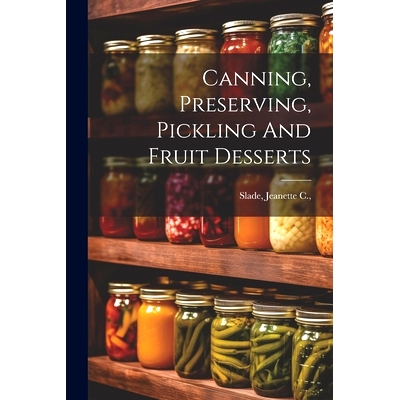 预订 Canning, Preserving, Pickling And Fruit Desserts: 9781021564290