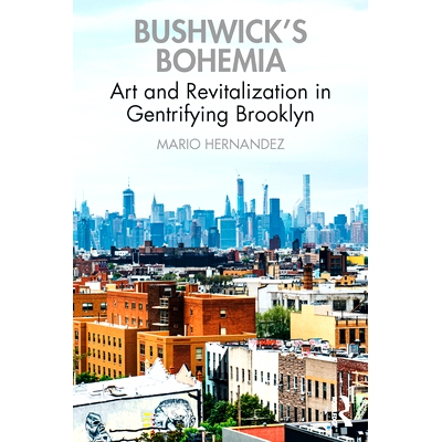预订 Bushwick’s Bohemia: Art and Revitalization in Gentrifying Brooklyn: 9780367645861