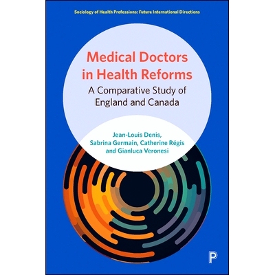 预订 Medical Doctors in Health Reforms: A Comparative Study of England and Canada *改革中的医生：英国与加拿大的比较研究: