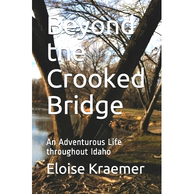 预订 Beyond the Crooked Bridge: An Adventurous Life Throughout Idaho: 9780578796611