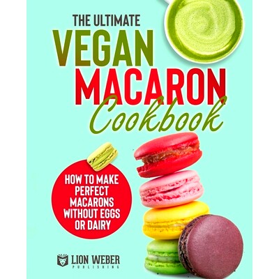 预订 The Ultimate Vegan Macaron Cookbook: How to Make Perfect Macarons Without Eggs or Dairy *素食马卡龙食谱：如何在