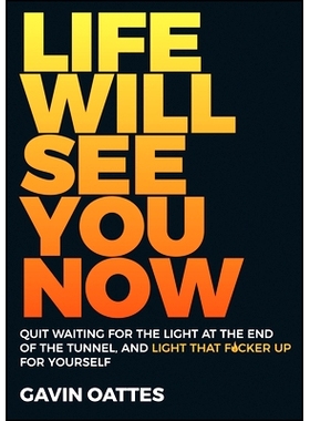 预订 Life Will See You Now - Quit Waiting For The Lightat The End Of The Tunnel And Light That F*Cker Up For Yourself 生